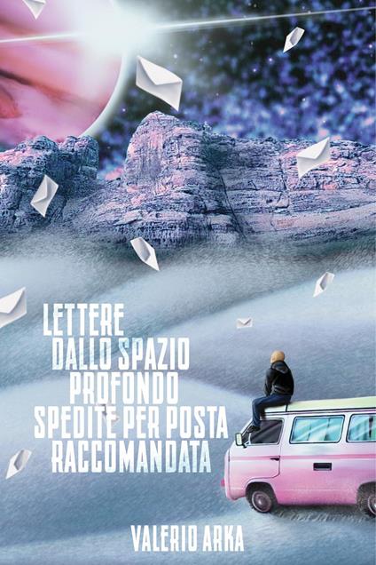Lettere dallo spazio profondo spedite per posta raccomandata - Valerio Arka - copertina