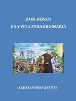 Don Bosco. Una vita straordinaria
