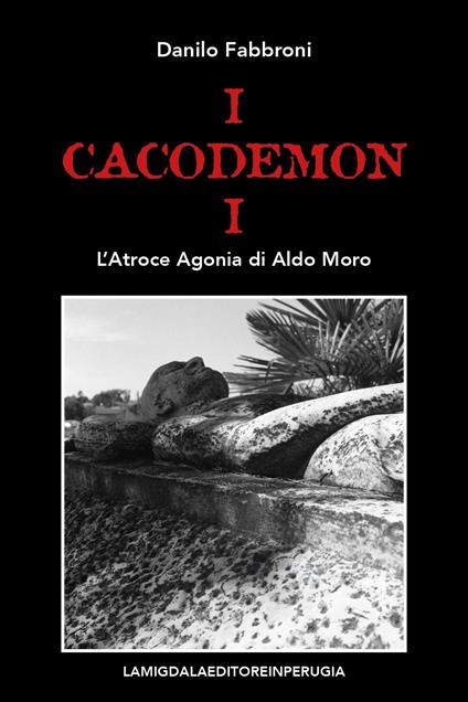 I cacodemoni. L'atroce agonia di Aldo Moro - Danilo Fabbroni - copertina