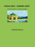 Italia 2453-Europa 2453. Analisi geopolitica-analisi sociologica