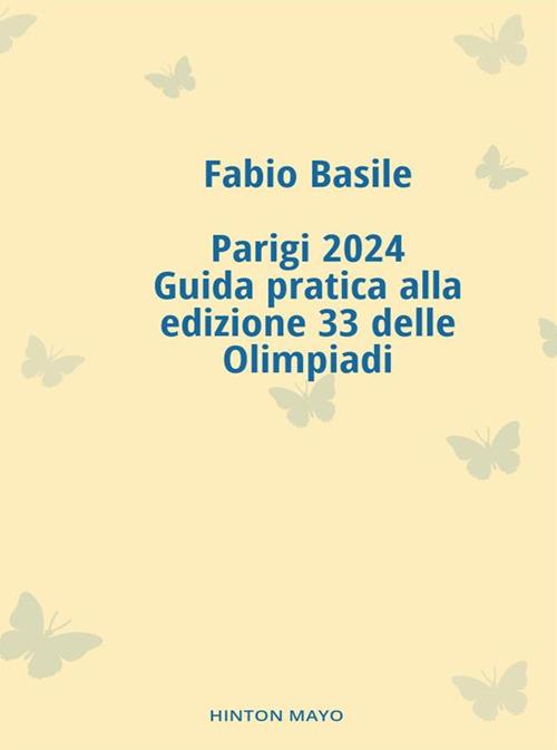 Parigi 2024, guida pratica alla edizione 33 delle Olimpiadi - Fabio Basile - ebook