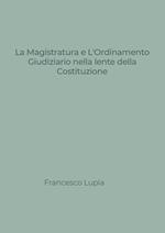 La Magistratura e l'Ordinamento Giudiziario nella lente della Costituzione. Tra nuovi e vecchi profili di illegittimità costituzionale