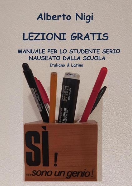Lezioni gratis. Manuale per lo studente serio nauseato dalla scuola. Italiano e latino - Alberto Nigi - copertina