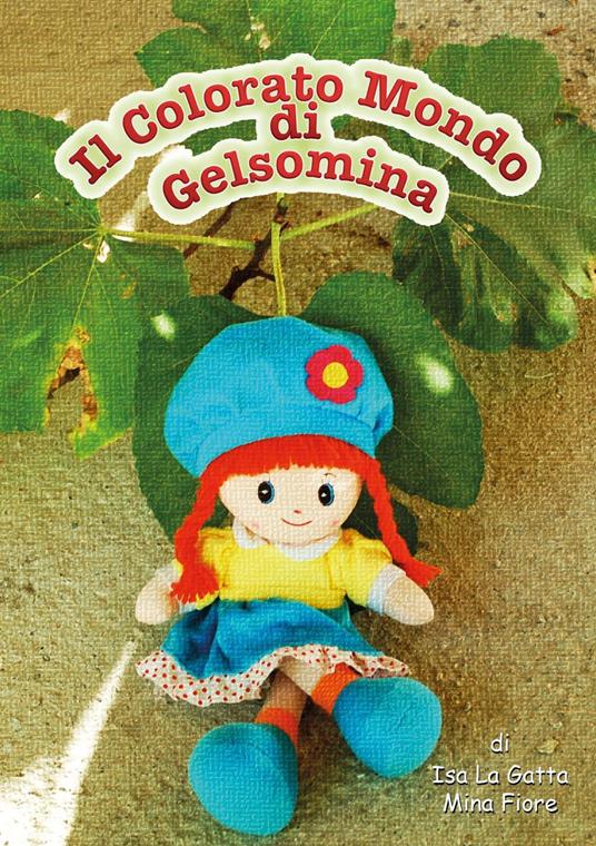 Il colorato mondo di Gelsomina - Isa La Gatta,Mina Fiore - copertina