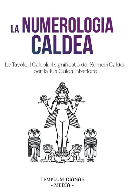 La numerologia caldea. Le tavole, i calcoli, il significato dei numeri caldei per la tua guida interiore - copertina