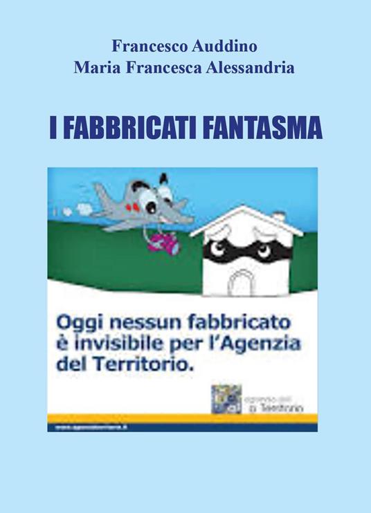 I fabbricati fantasma - Francesco Auddino,Maria Francesca Alessandria - copertina