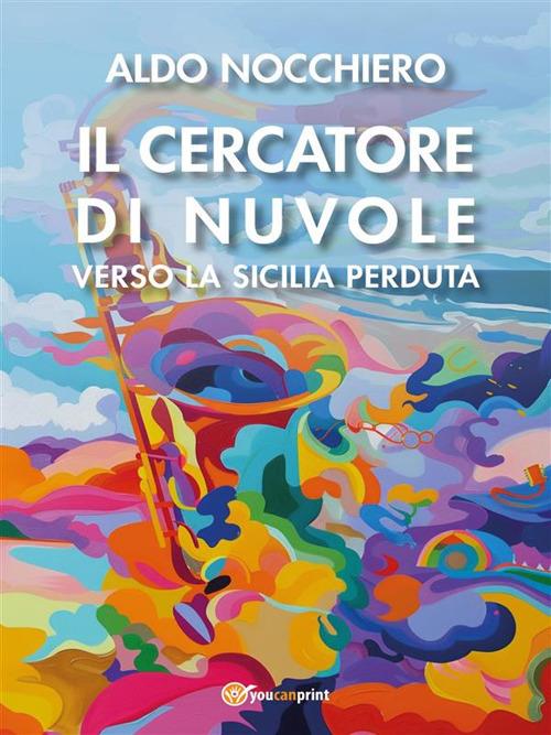 Il cercatore di nuvole. Verso la Sicilia perduta - Aldo Nocchiero - ebook