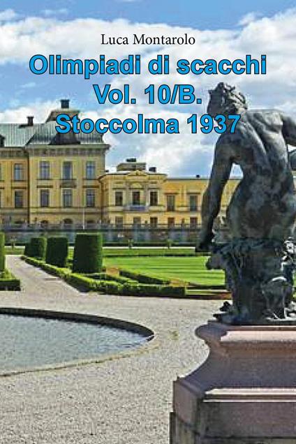 Olimpiadi di scacchi. Vol. 10/B: Stoccolma 1937 - Luca Montarolo - copertina