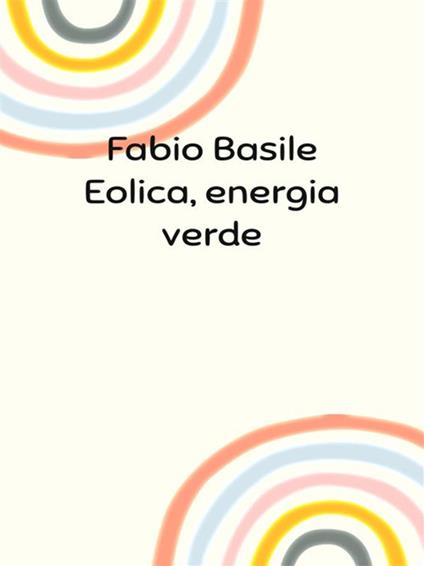 Eolica, energia verde - Fabio Basile - ebook