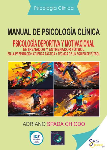 Manual de psicología cliníca. Psicología deportiva y motivacional. Entrenador y entrenador fútbol en la preparación atlética táctica y técnica de un equipo de fútbol - Adriano Spada Chiodo - copertina