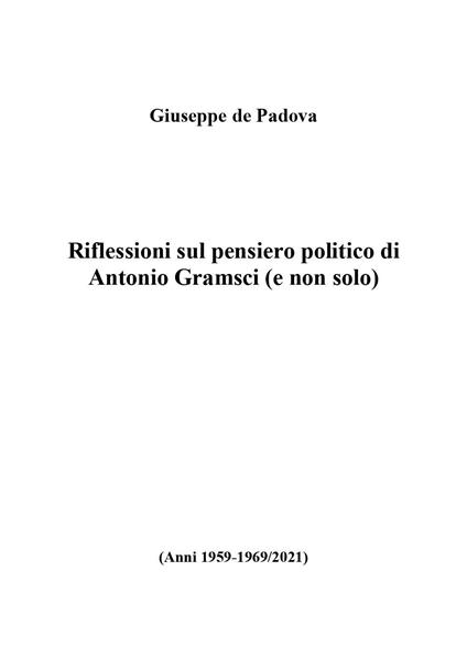 Riflessioni sul pensiero politico di Antonio Gramsci (e non solo) - Giuseppe De Padova - copertina
