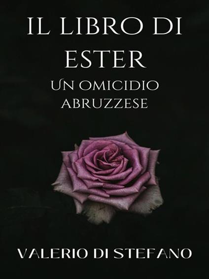 Il libro di Ester. Un omicidio abruzzese - Valerio Di Stefano - ebook
