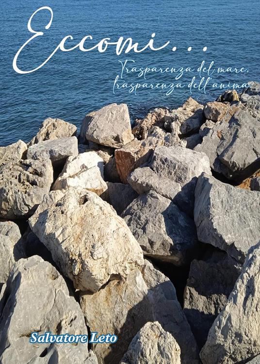 Eccomi... Trasparenza del mare, trasparenza dell'anima - Salvatore Leto - copertina