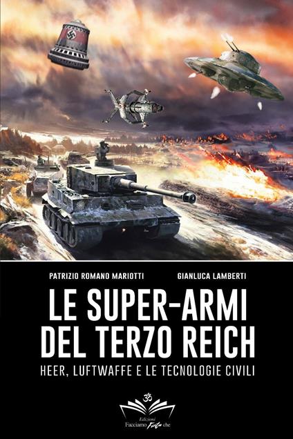 Le super-armi del Terzo Reich: Heer, Luftwaffe e le tecnologie civili - Patrizio Romano Mariotti,Gianluca Lamberti - copertina