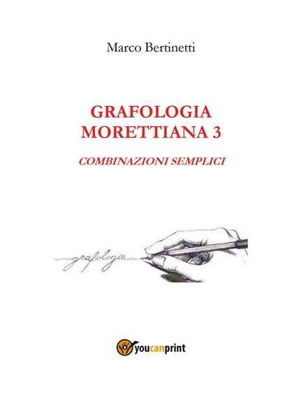 Analisi grafologica morettiana. Vol. 3: Combinazioni semplici - Marco Bertinetti - copertina