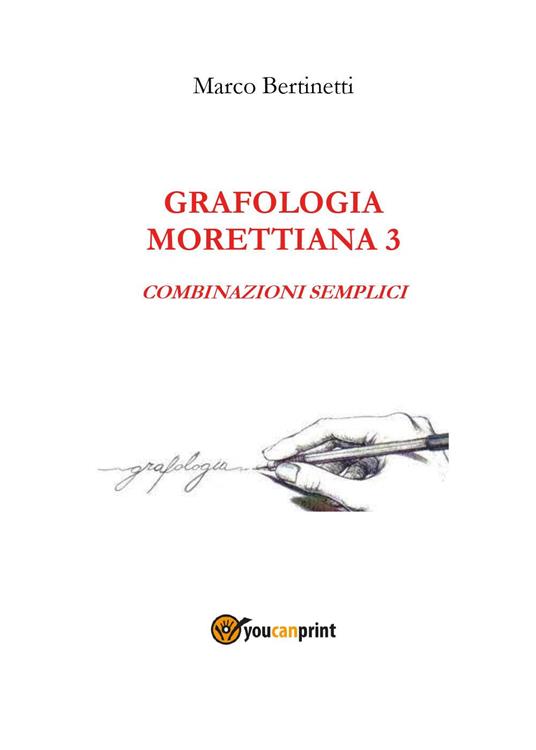 Analisi grafologica morettiana. Vol. 3: Combinazioni semplici - Marco Bertinetti - copertina