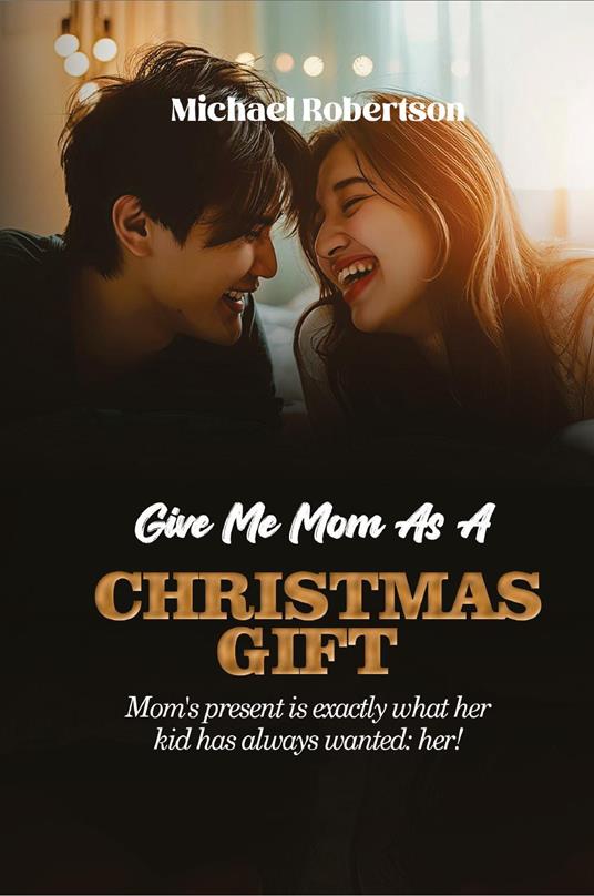 Give me mom as a Christmas gift. Mom's present is exactly what her kid has always wanted: her! - Michael Robertson - copertina