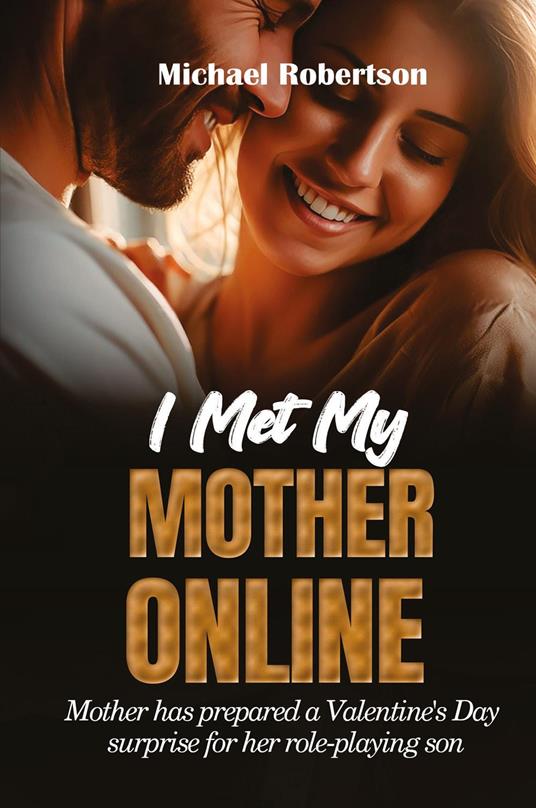 I met my mother online. Mother has prepared a Valentine's day surprise for her role-playing son - Michael Robertson - copertina