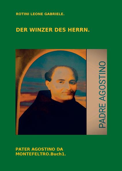 Der Winzer des Herrn. Pater Agostino da Montefeltro. Vol. 1 - Leone Gabriele Rotini - copertina