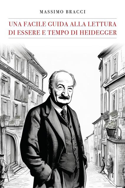 Una facile guida alla lettura di «Essere e tempo» di Heidegger - Massimo Bracci - copertina
