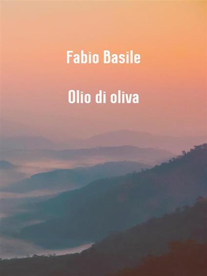 Olio di oliva - Fabio Basile - ebook