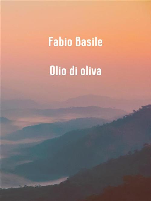 Olio di oliva - Fabio Basile - ebook