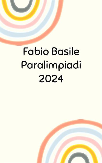 Paralimpiadi 2024 - Fabio Basile - ebook