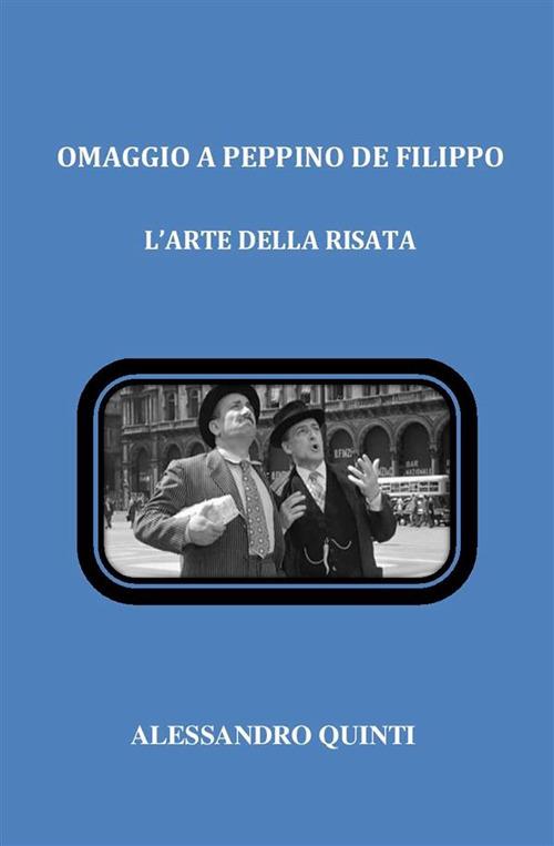 Omaggio a Peppino De Filippo. L'arte della risata - Alessandro Quinti - ebook