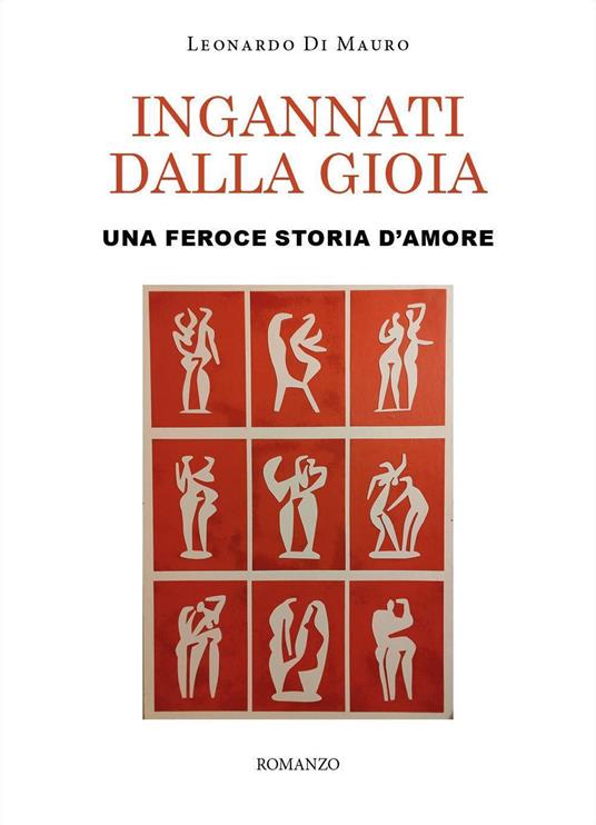 Ingannati dalla gioia. Una feroce storia d'amore - Leonardo Di Mauro - copertina