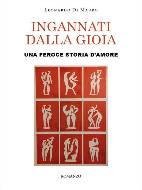 Ingannati dalla gioia. Una feroce storia d'amore - Leonardo Di Mauro - ebook