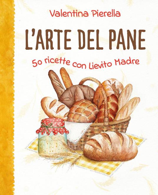 L'arte del pane. 50 ricette con lievito madre - Valentina Pierella - copertina
