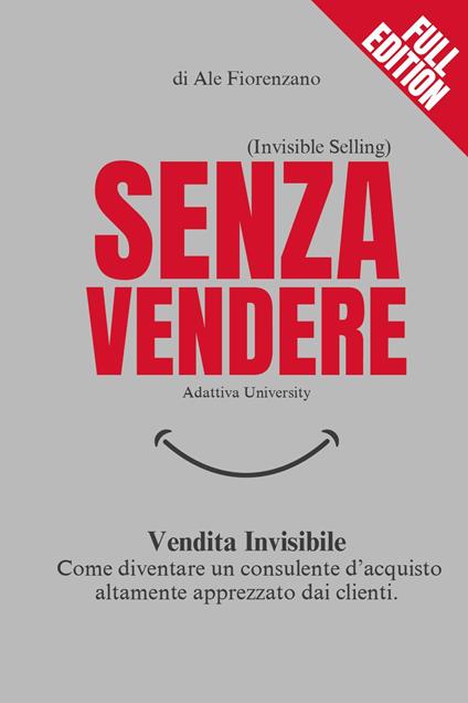 Senza vendere. Vendita invisibile. Come diventare un consulente d'acquisto altamente apprezzato dai clienti - Ale Fiorenzano - copertina