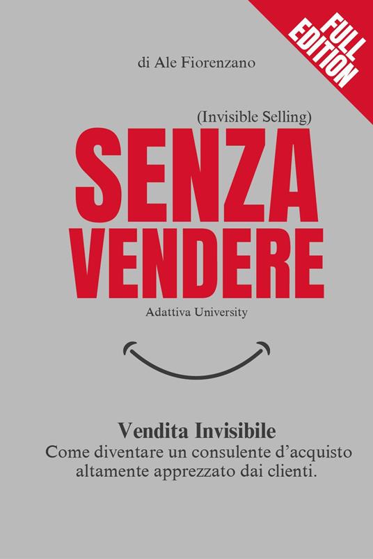 Senza vendere. Vendita invisibile. Come diventare un consulente d'acquisto altamente apprezzato dai clienti - Ale Fiorenzano - copertina