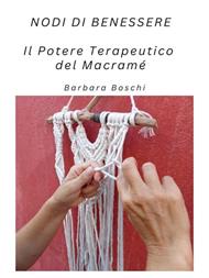 Nodi di benessere. Il potere terapeutico del macramé