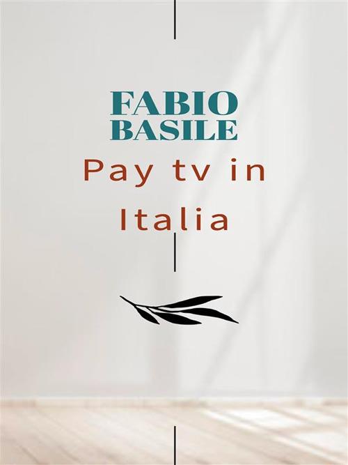 Pay tv in Italia - Fabio Basile - ebook