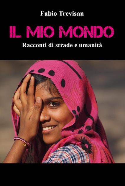 Il mio mondo. «Racconti di strade e umanità» - Fabio Trevisan - copertina