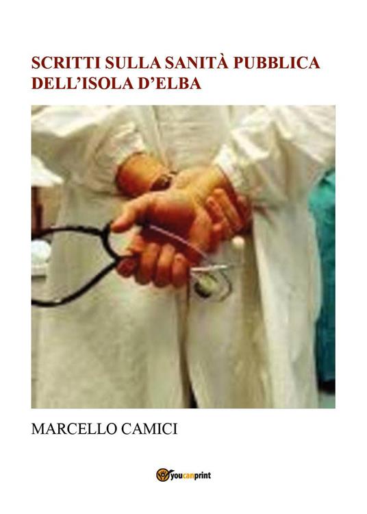 Scritti sulla sanità pubblica dell'isola d'Elba - Marcello Camici - copertina