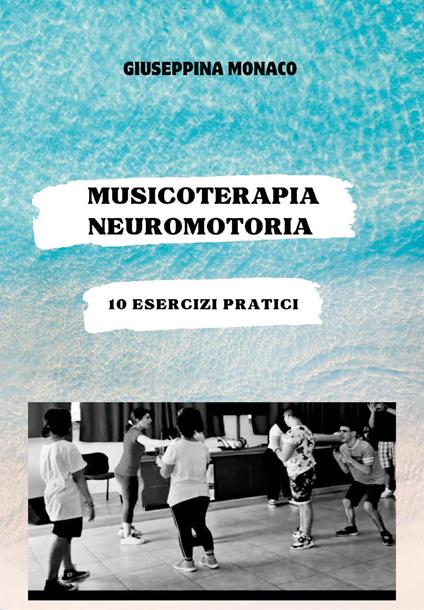 Musicoterapia neuromotoria. 10 esercizi pratici - Giuseppina Monaco - copertina