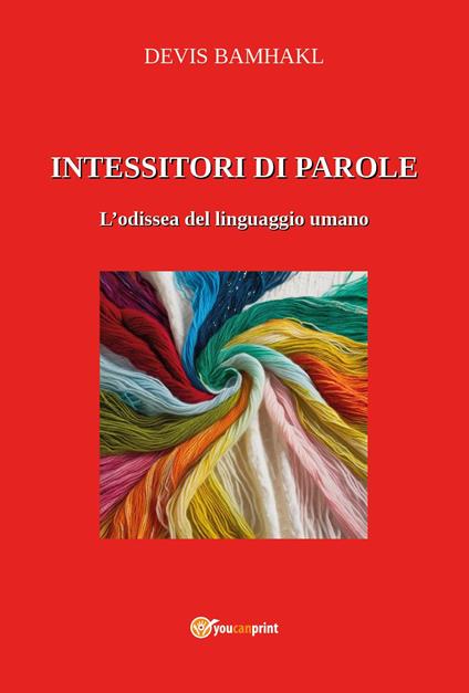 Intessitori di parole. L'odissea del linguaggio umano - Devis Bamhakl - copertina