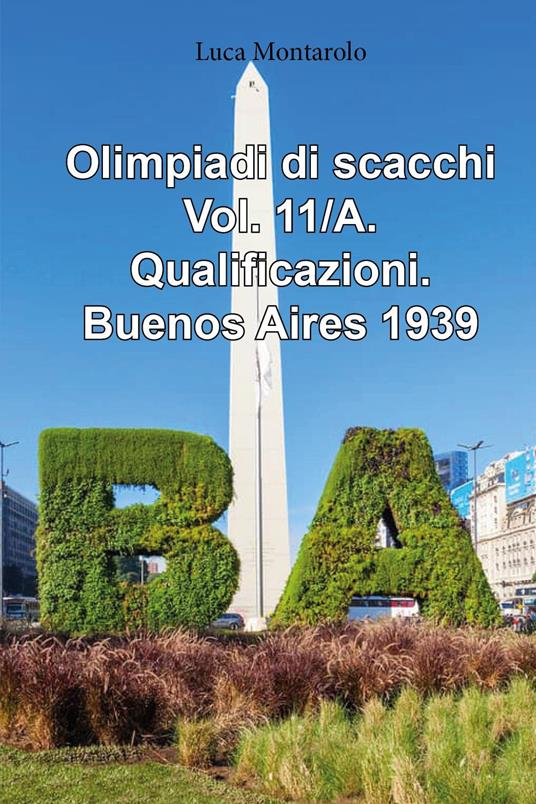 Olimpiadi di scacchi. Vol. 11/A: Qualificazioni. Buenos Aires 1939 - Luca Montarolo - copertina
