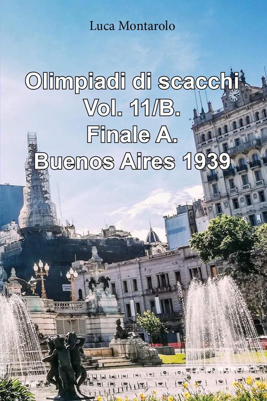 Olimpiadi di scacchi. Vol. 11/B: Finale A. Buenos Aires 1939 - Luca Montarolo - copertina