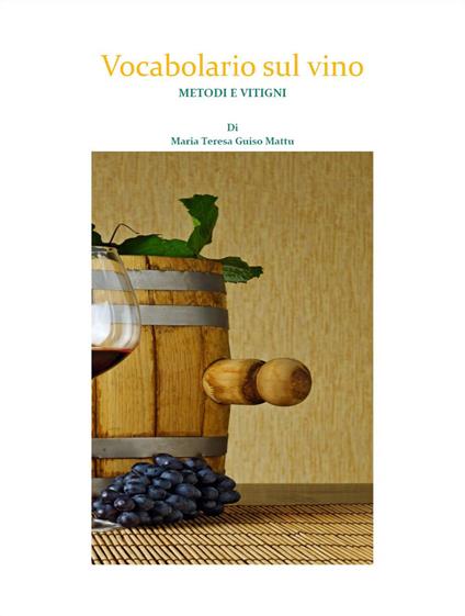 Vocabolario sul vino. Metodi e vitigni - Maria Teresa Guiso Mattu - copertina