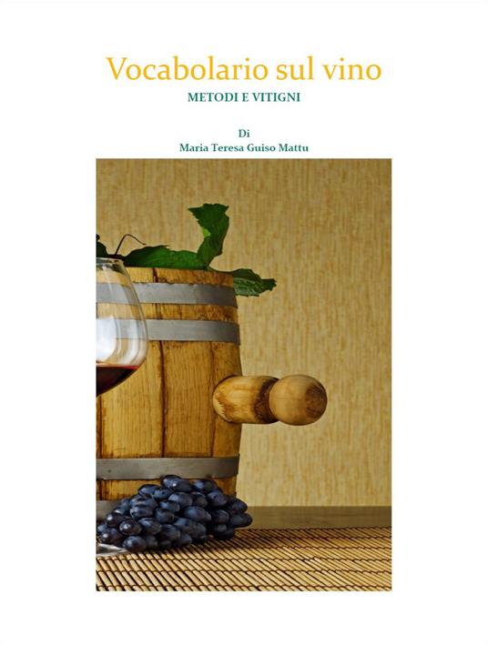 Vocabolario sul vino. Metodi e vitigni - Maria Teresa Guiso Mattu - copertina