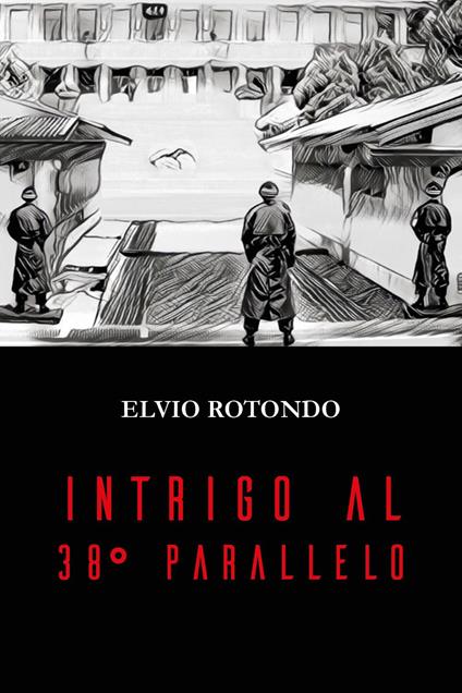Intrigo al 38° parallelo - Elvio Rotondo - copertina