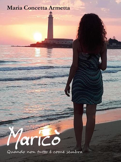 Maricò. Quando non tutto è come sembra - Maria Concetta Armetta - ebook