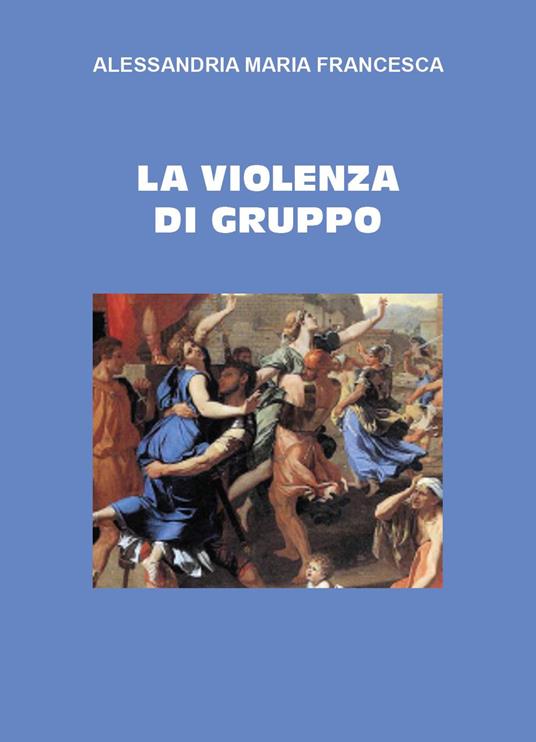 La violenza di gruppo - Maria Francesca Alessandria - copertina