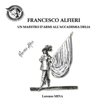 Francesco Alfieri. Un maestro d'armi all'Accademia Delia - Lorenzo Mina - copertina