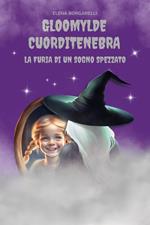 Gloomylde Cuorditenebra. La furia di un sogno spezzato