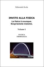 Invito alla fisica. La fisica è ovunque. Scopriamola insieme. Vol. 1: Statica. Termologia
