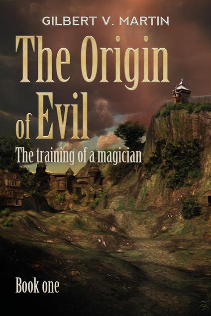The origin of evil. Vol. 1: The training of a magician - Gilbert V. Martin - copertina